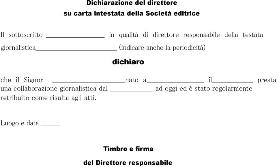 dichiaro che il Signor nato a il presta una collaborazione giornalistica dal ad oggi ed è stato