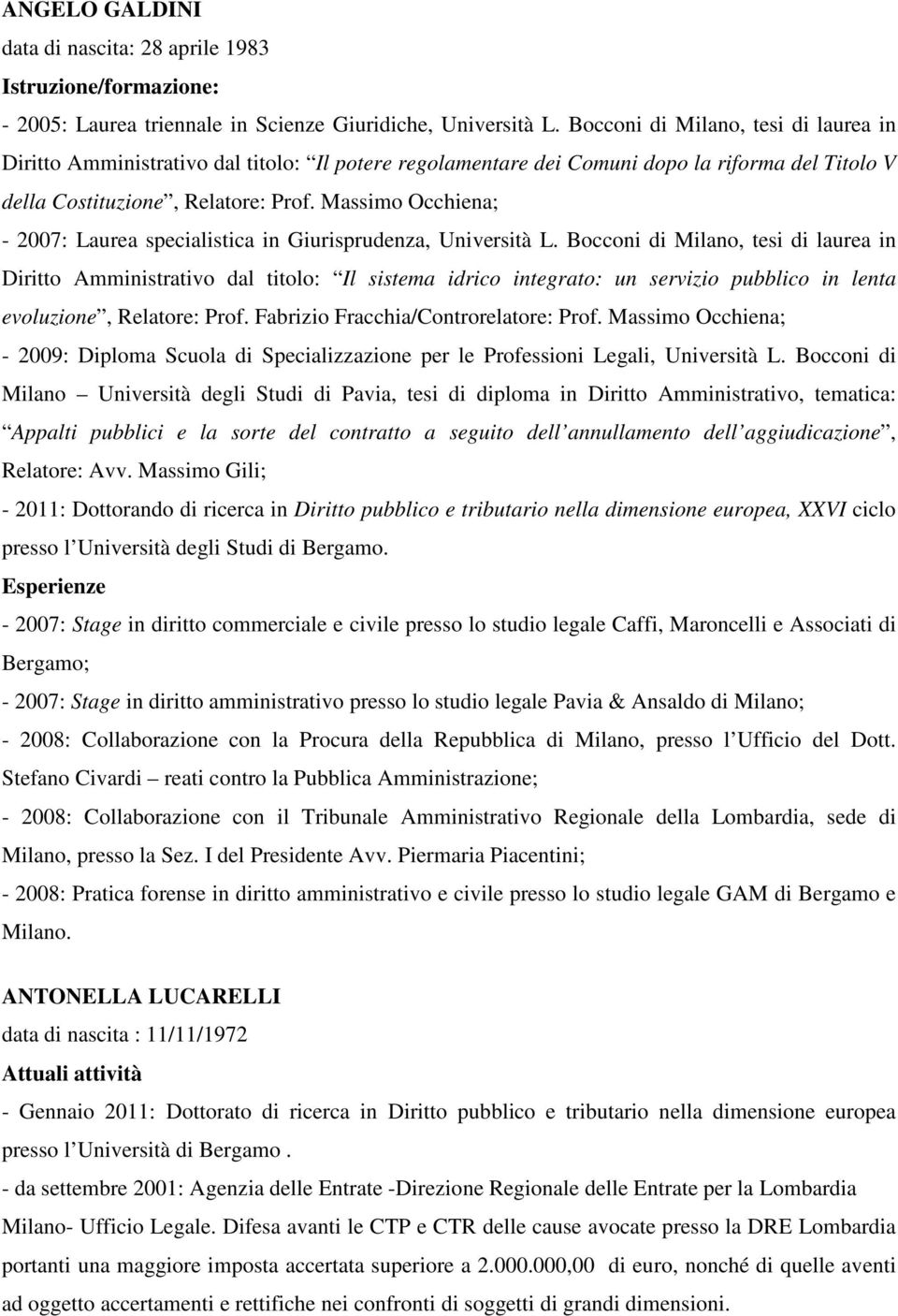 Massimo Occhiena; - 2007: Laurea specialistica in Giurisprudenza, Università L.