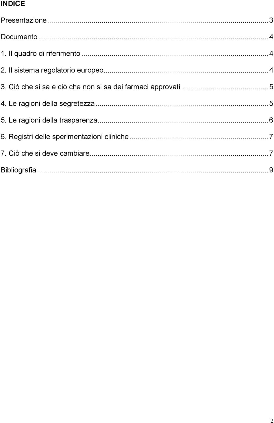 Ciò che si sa e ciò che non si sa dei farmaci approvati... 5 4.