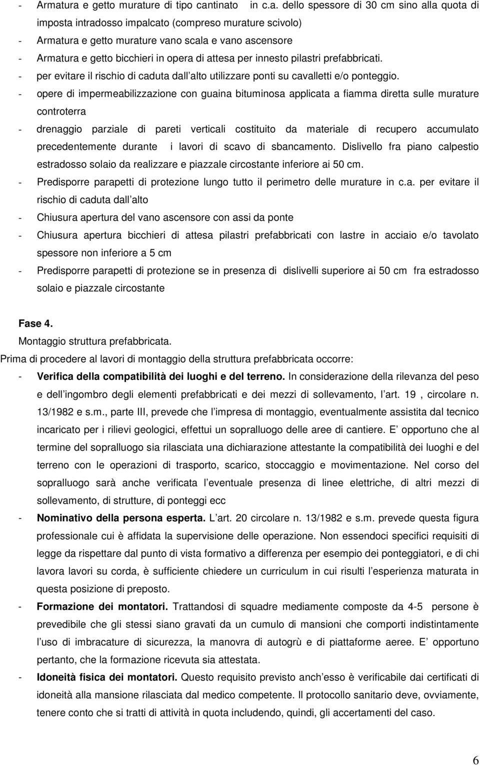 e getto bicchieri in opera di attesa per innesto pilastri prefabbricati. - per evitare il rischio di caduta dall alto utilizzare ponti su cavalletti e/o ponteggio.