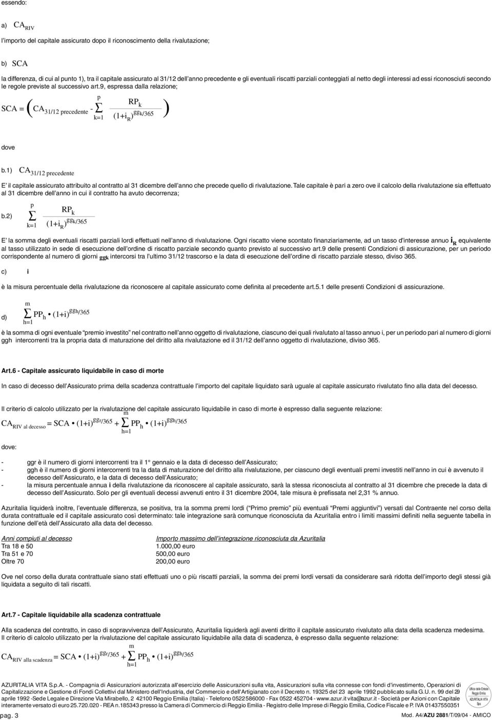 9, espressa dalla relazione; p SCA = ( CA 31/12 precedente - RP k ) k=1 (1+i R ) gg k/365 dove b.