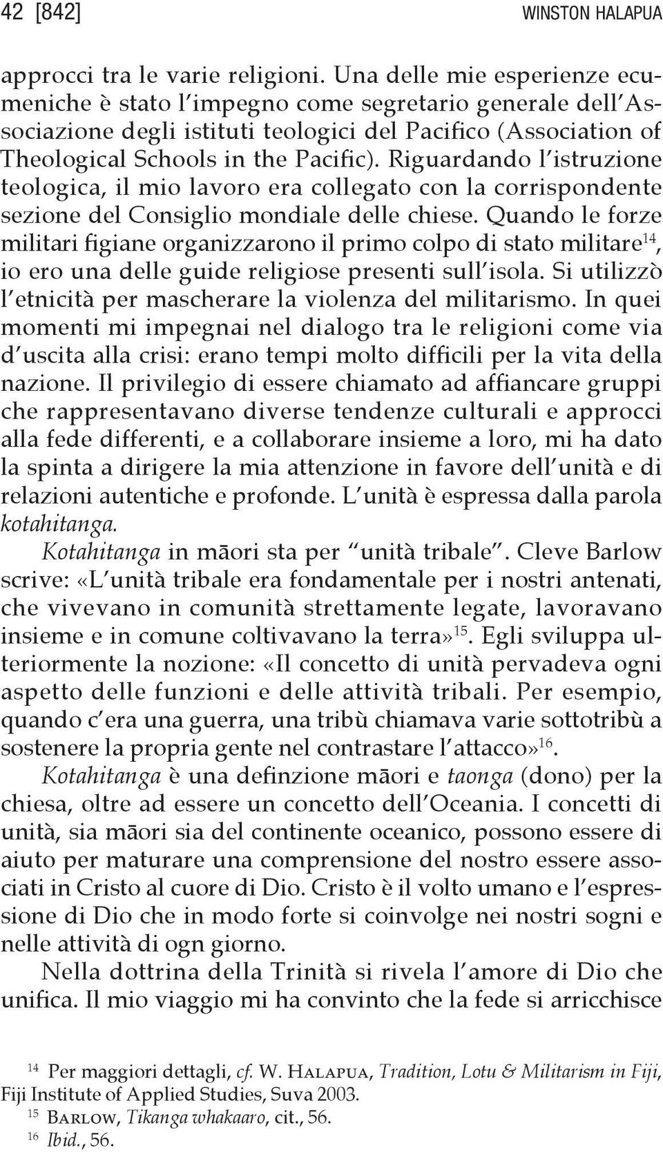 Riguardando l istruzione teologica, il mio lavoro era collegato con la corrispondente sezione del Consiglio mondiale delle chiese.