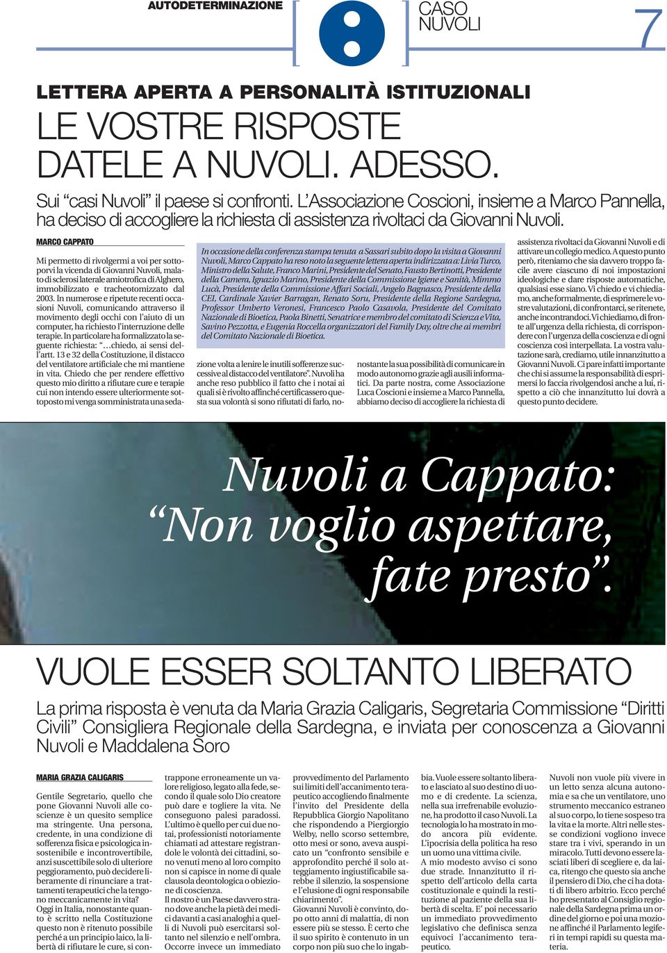 MARCO CAPPATO In occasione della conferenza stampa tenuta a Sassari subito dopo la visita a Giovanni Nuvoli,Marco Cappato ha reso noto la seguente lettera aperta indirizzata a:livia Turco, Ministro