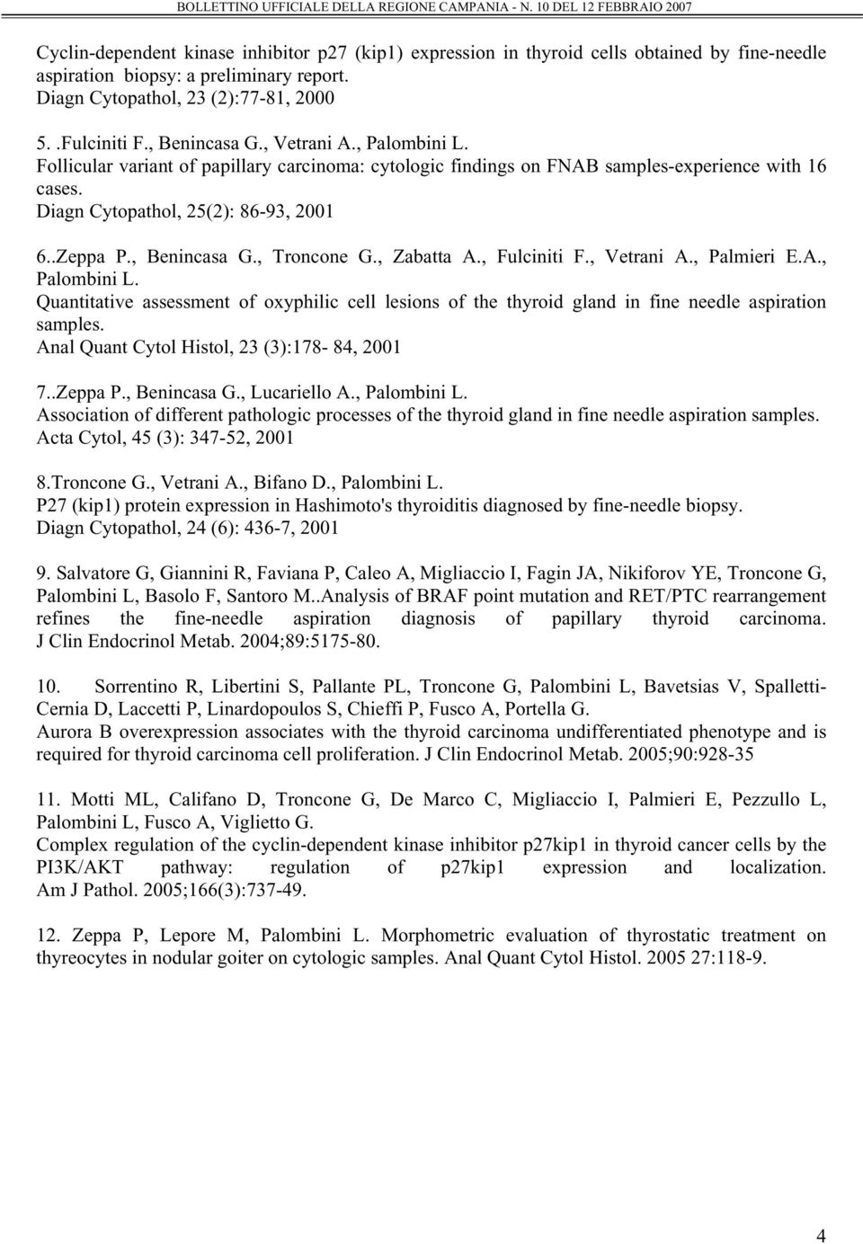 , Benincasa G., Troncone G., Zabatta A., Fulciniti F., Vetrani A., Palmieri E.A., Palombini L. Quantitative assessment of oxyphilic cell lesions of the thyroid gland in fine needle aspiration samples.