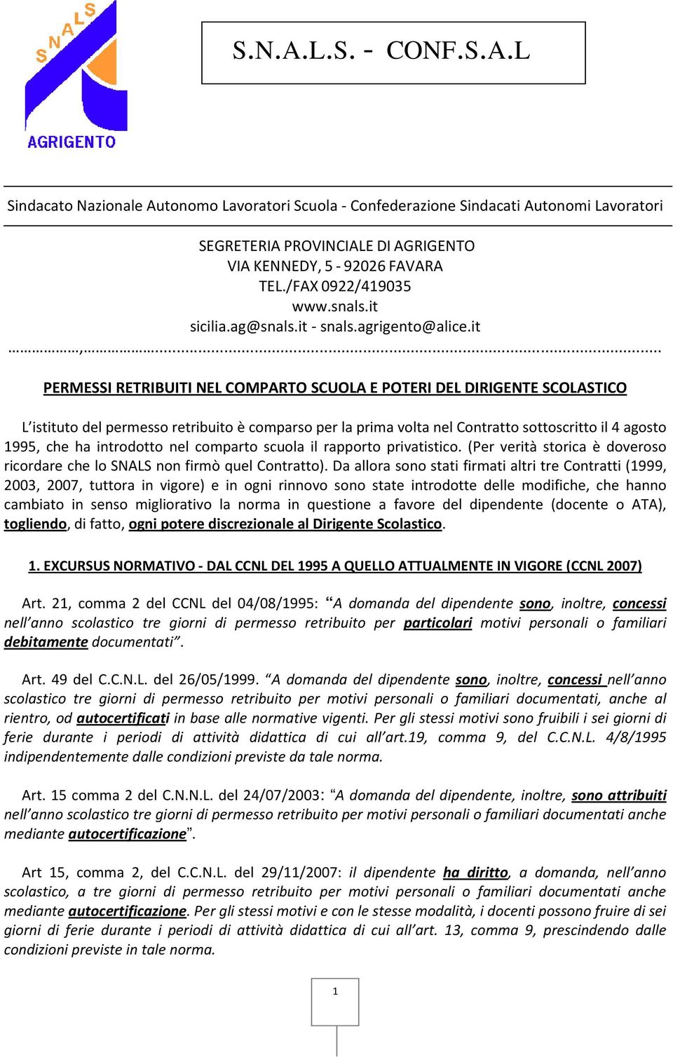 .. PERMESSI RETRIBUITI NEL COMPARTO SCUOLA E POTERI DEL DIRIGENTE SCOLASTICO L istituto del permesso retribuito è comparso per la prima volta nel Contratto sottoscritto il 4 agosto 1995, che ha