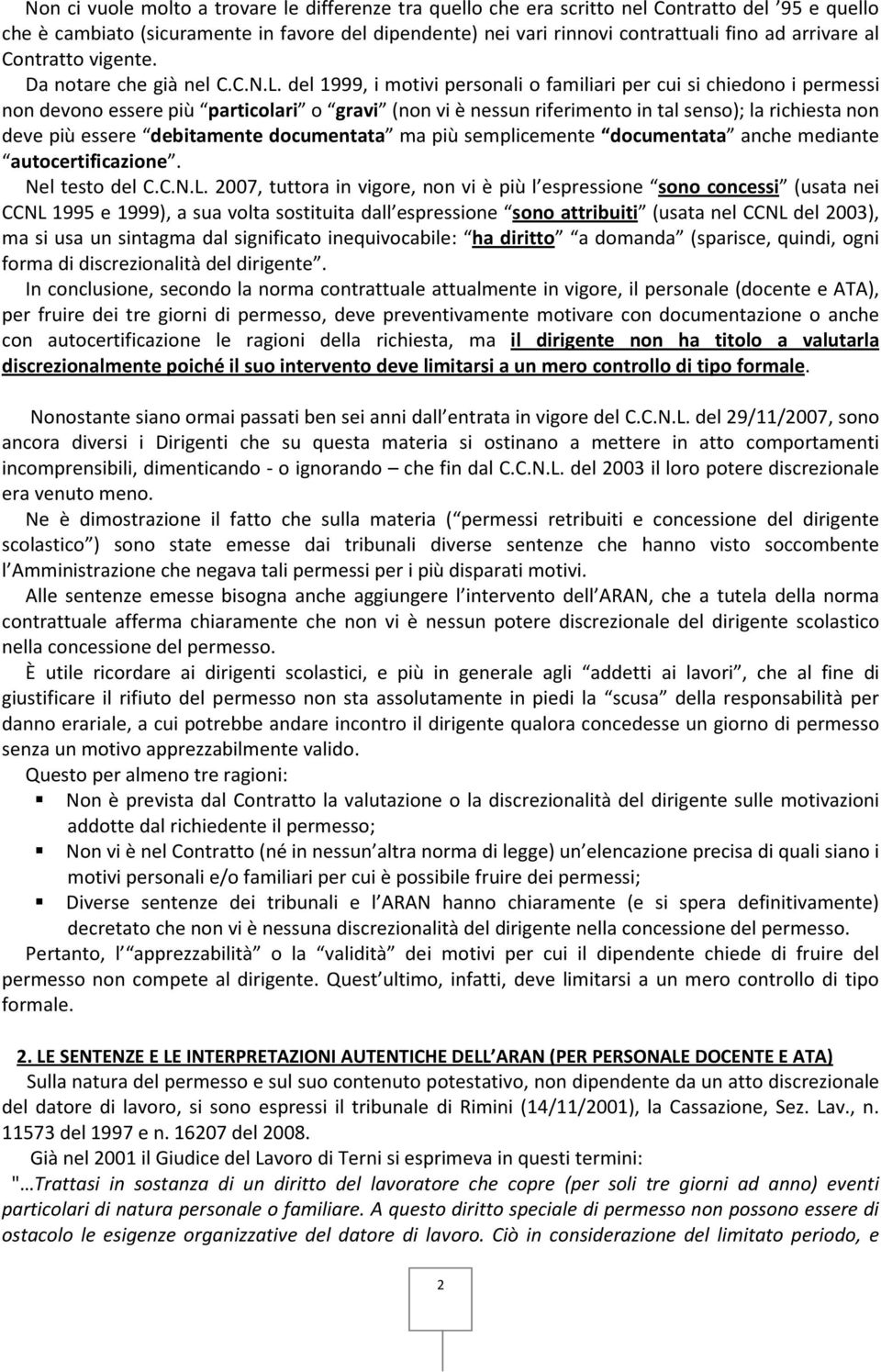 del 1999, i motivi personali o familiari per cui si chiedono i permessi non devono essere più particolari o gravi (non vi è nessun riferimento in tal senso); la richiesta non deve più essere