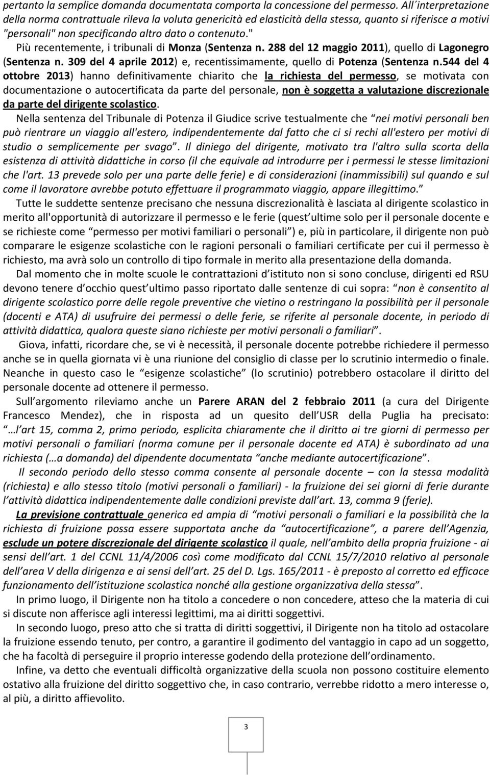 " Più recentemente, i tribunali di Monza (Sentenza n. 288 del 12 maggio 2011), quello di Lagonegro (Sentenza n. 309 del 4 aprile 2012) e, recentissimamente, quello di Potenza (Sentenza n.