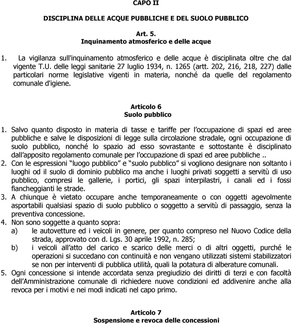 202, 216, 218, 227) dalle particolari norme legislative vigenti in materia, nonché da quelle del regolamento comunale d'igiene. Articolo 6 Suolo pubblico 1.