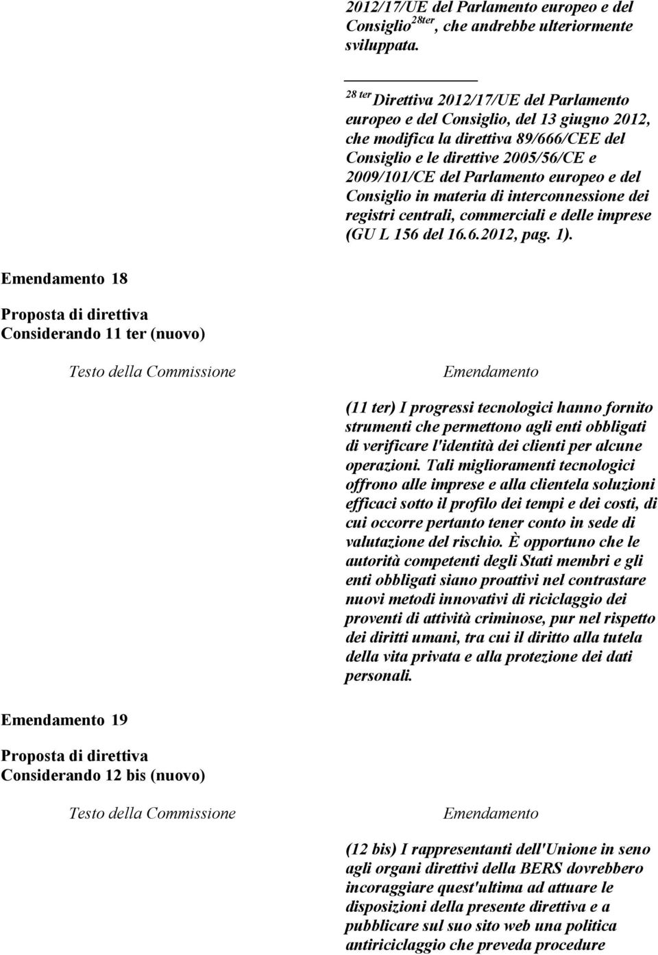 europeo e del Consiglio in materia di interconnessione dei registri centrali, commerciali e delle imprese (GU L 156 del 16.6.2012, pag. 1).