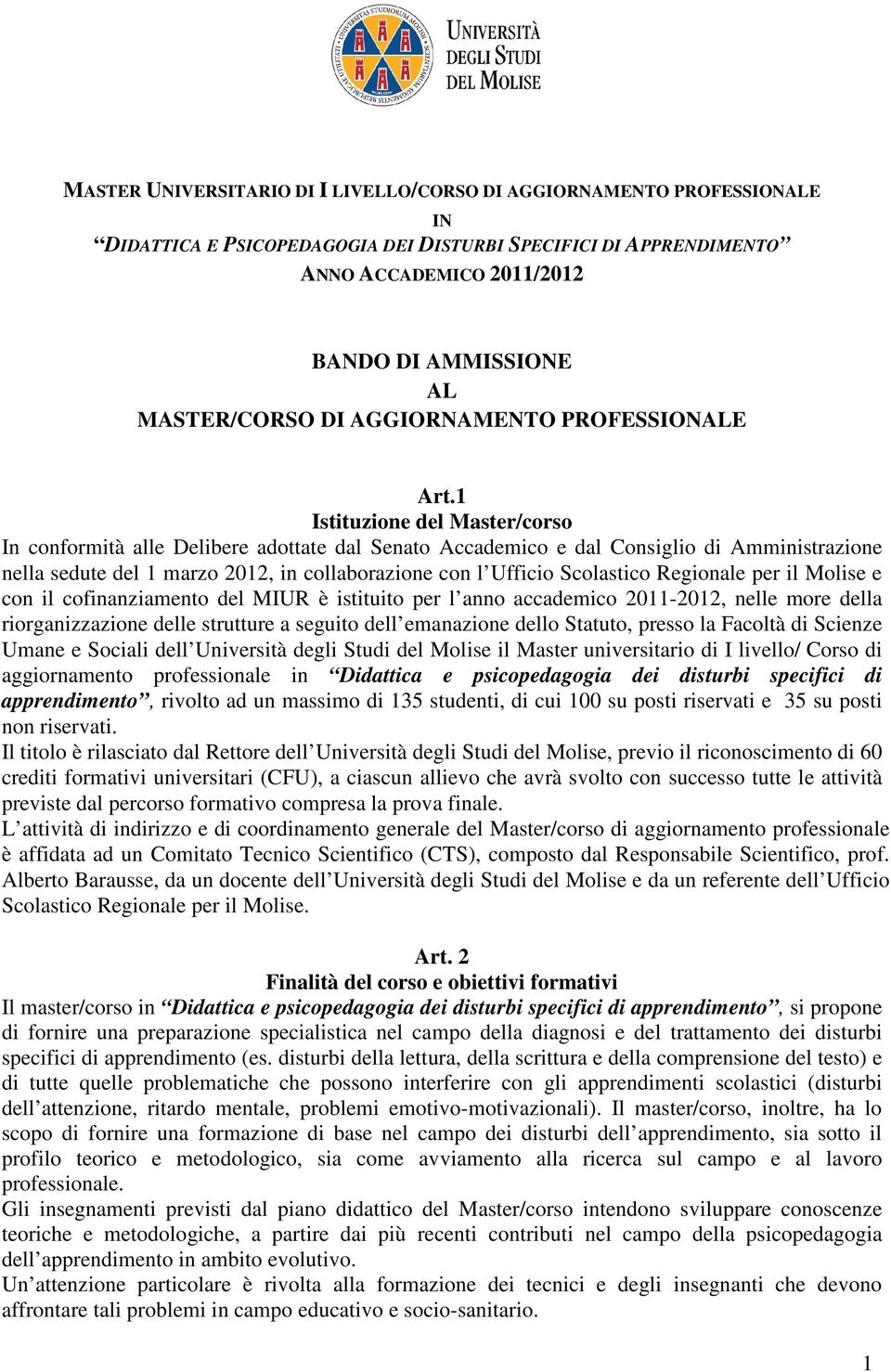 1 Istituzione del Master/corso In conformità alle Delibere adottate dal Senato Accademico e dal Consiglio di Amministrazione nella sedute del 1 marzo 2012, in collaborazione con l Ufficio Scolastico