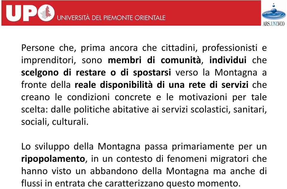 dalle politiche abitative ai servizi scolastici, sanitari, sociali, culturali.