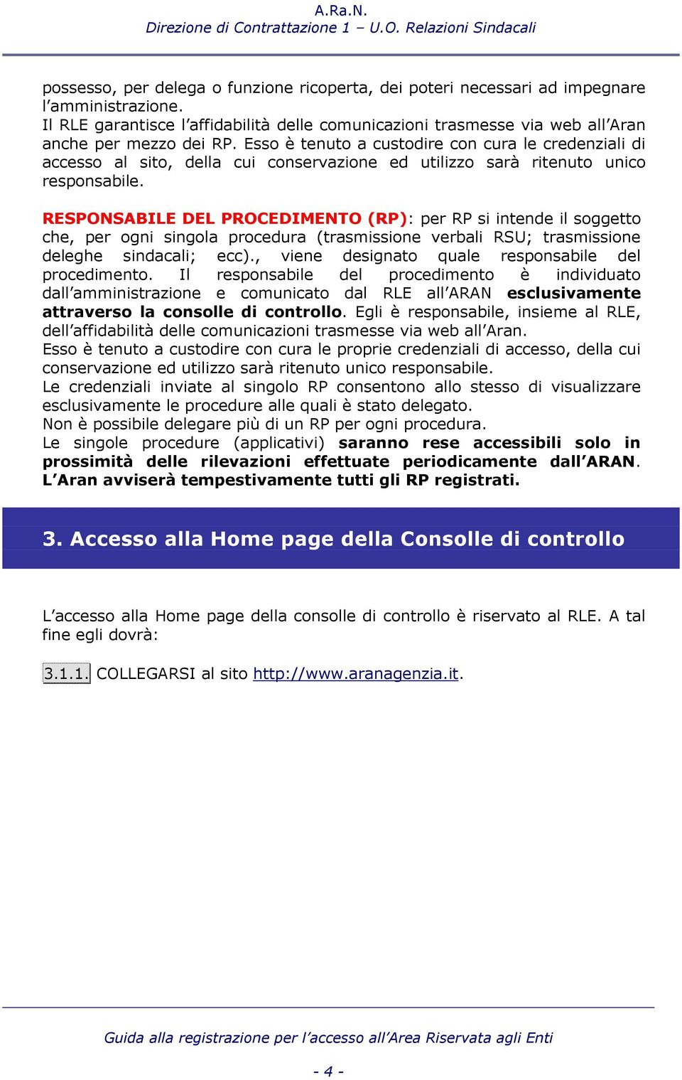 RESPONSABILE DEL PROCEDIMENTO (RP): per RP si intende il soggetto che, per ogni singola procedura (trasmissione verbali RSU; trasmissione deleghe sindacali; ecc).