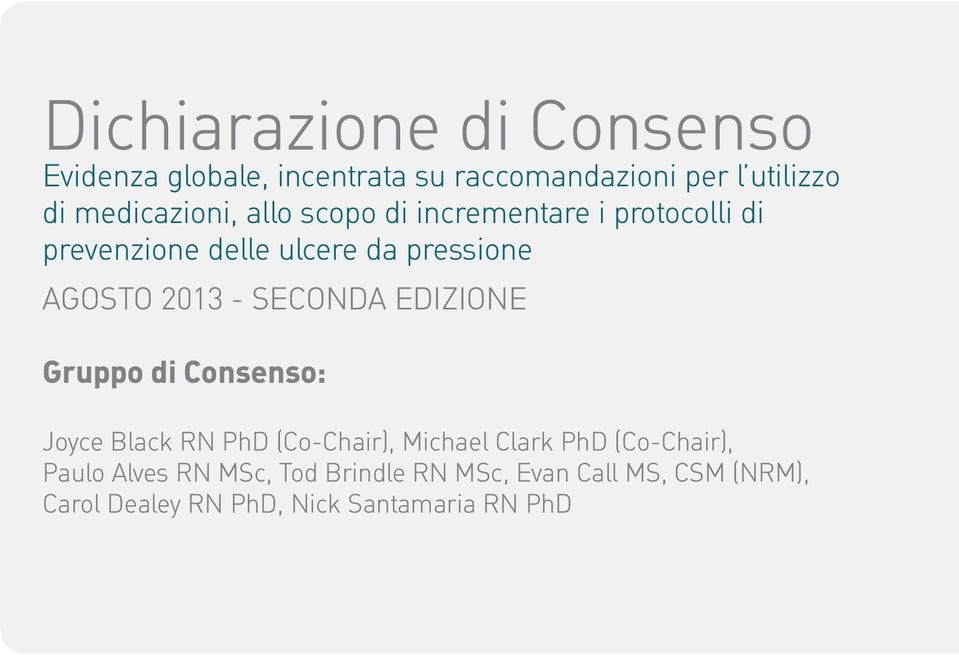 2013 - SECONDA EDIZIONE Gruppo di Consenso: Joyce Black RN PhD (Co-Chair), Michael Clark PhD