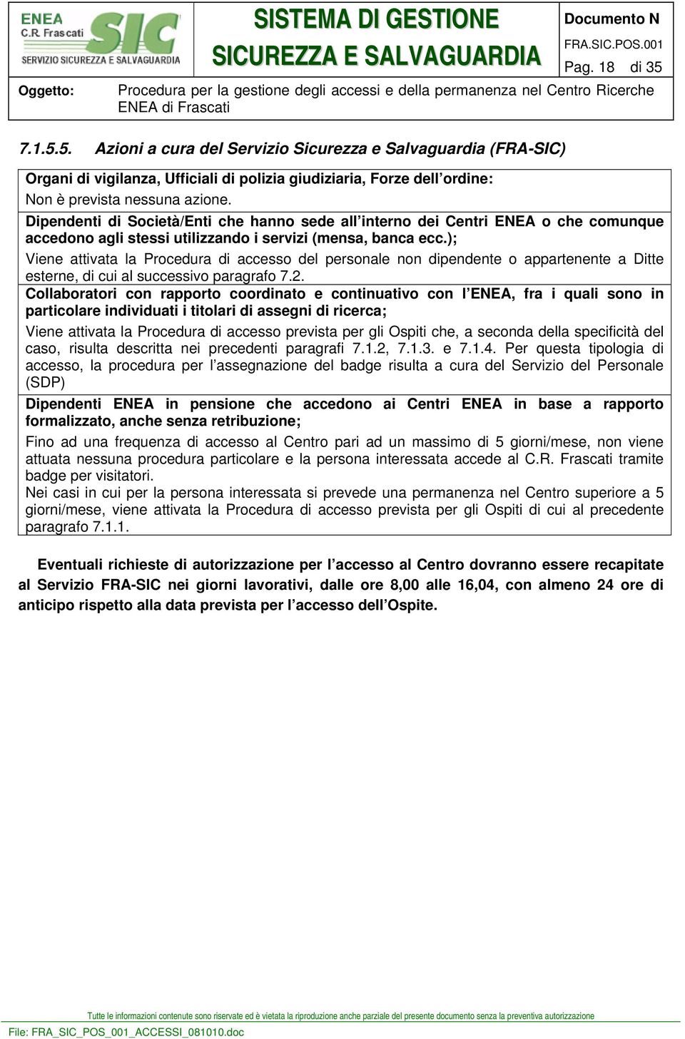 ); Viene attivata la Procedura di accesso del personale non dipendente o appartenente a Ditte esterne, di cui al successivo paragrafo 7.2.