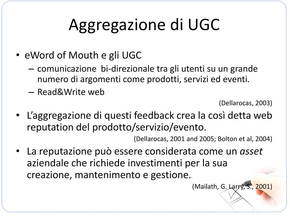 Read&Write web (Dellarocas, 2003) L aggregazione di questi feedback crea la così detta web reputation del