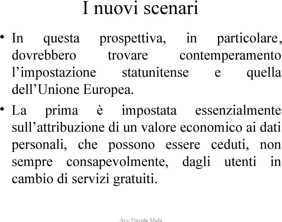 La prima è impostata essenzialmente sull attribuzione di un valore economico ai dati