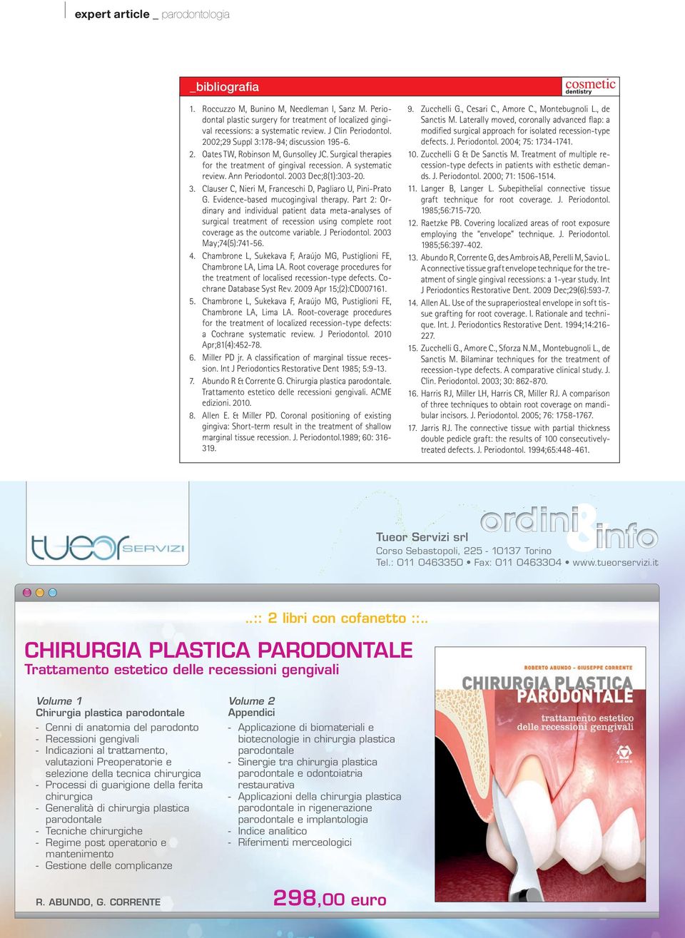 3. Clauser C, Nieri M, Franceschi D, Pagliaro U, Pini-Prato G. Evidence-based mucogingival therapy.