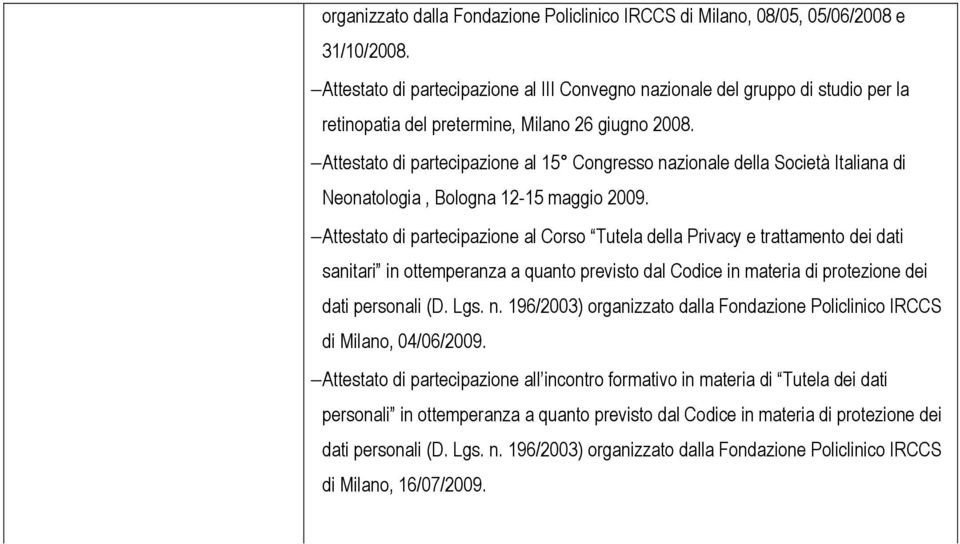 Attestato di partecipazione al 15 Congresso nazionale della Società Italiana di Neonatologia, Bologna 12-15 maggio 2009.