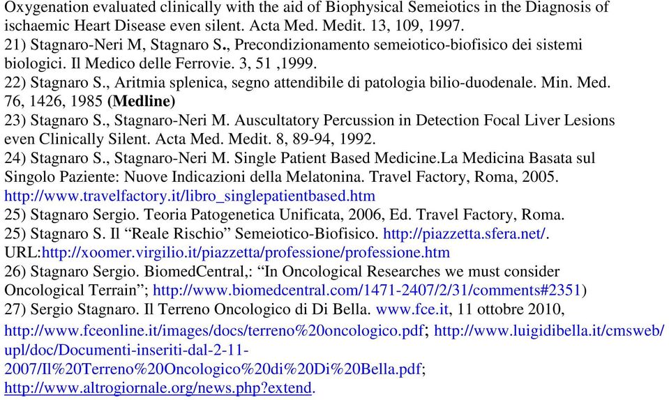 , Stagnaro-Neri M. Auscultatory Percussion in Detection Focal Liver Lesions even Clinically Silent. Acta Med. Medit. 8, 89-94, 1992. 24) Stagnaro S., Stagnaro-Neri M. Single Patient Based Medicine.