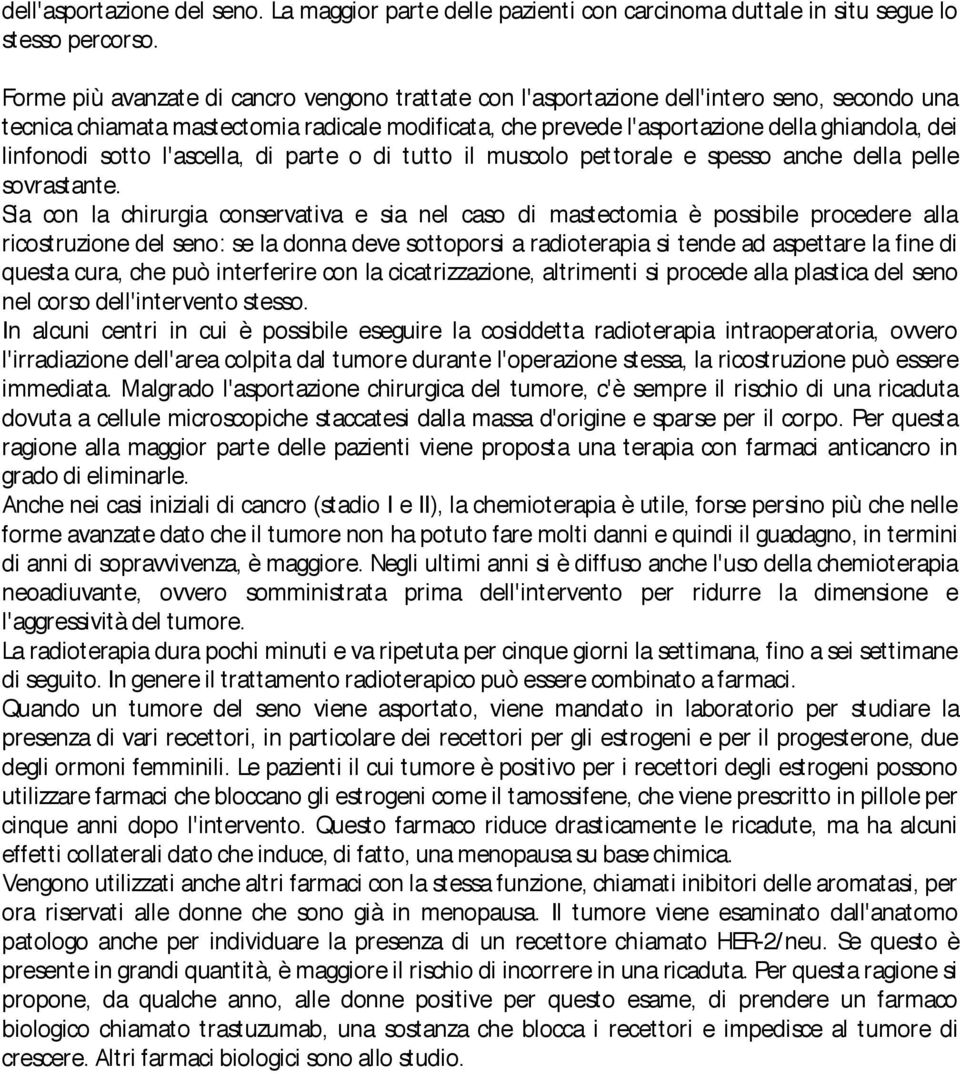 linfonodi sotto l'ascella, di parte o di tutto il muscolo pettorale e spesso anche della pelle sovrastante.