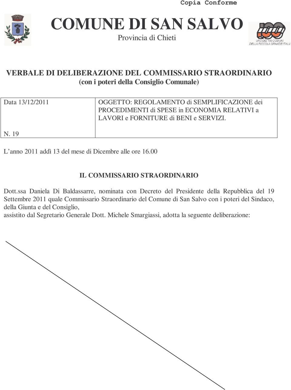 19 L anno 2011 addì 13 del mese di Dicembre alle ore 16.00 IL COMMISSARIO STRAORDINARIO Dott.