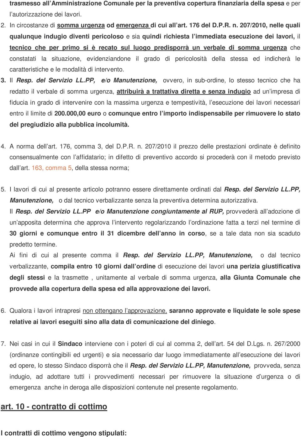 207/2010, nelle quali qualunque indugio diventi pericoloso e sia quindi richiesta l immediata esecuzione dei lavori, il tecnico che per primo si è recato sul luogo predisporrà un verbale di somma