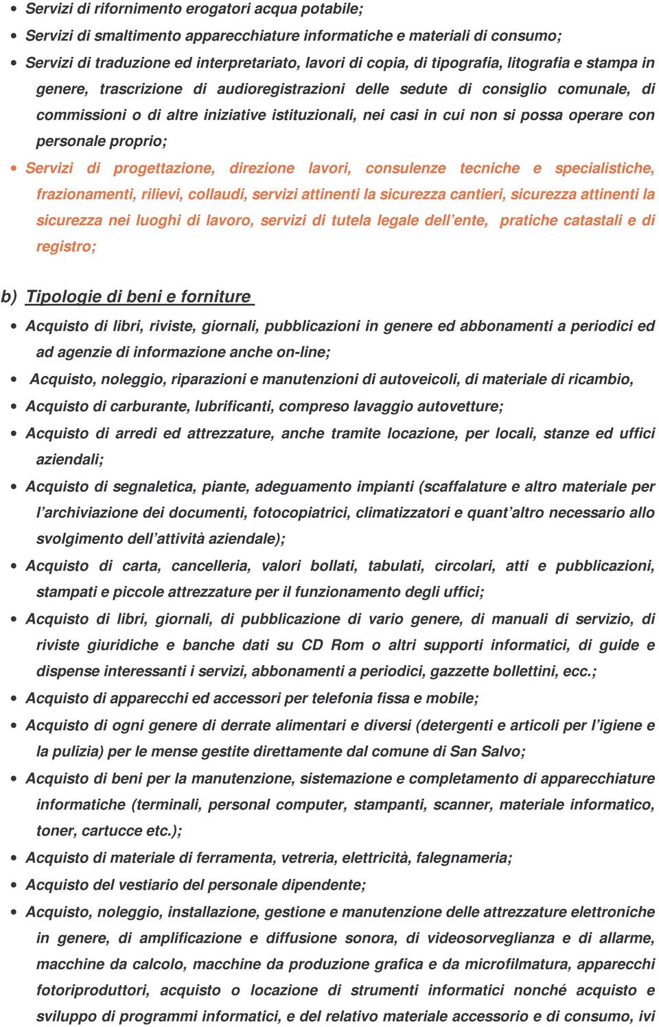 personale proprio; Servizi di progettazione, direzione lavori, consulenze tecniche e specialistiche, frazionamenti, rilievi, collaudi, servizi attinenti la sicurezza cantieri, sicurezza attinenti la