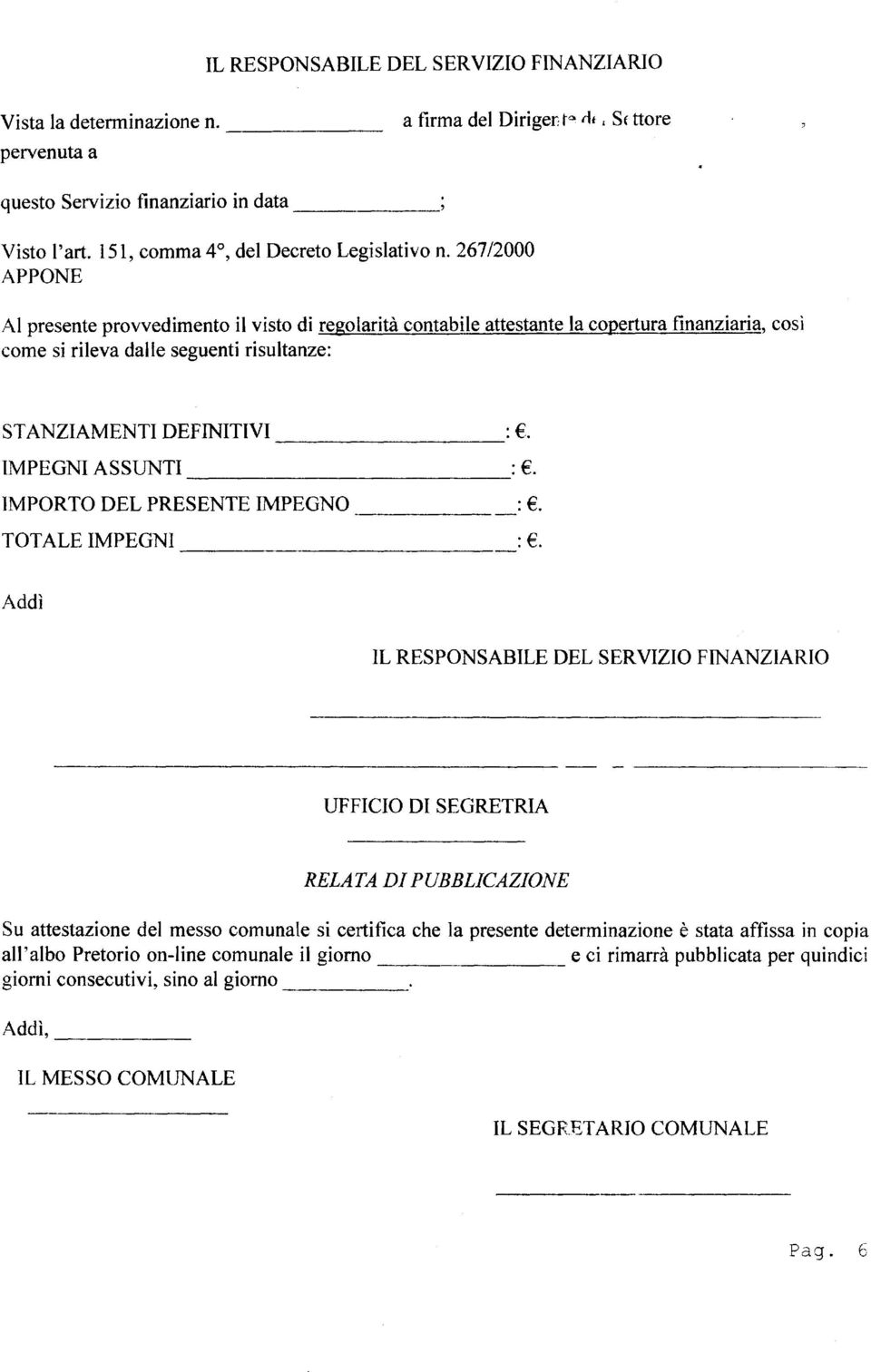 267/2000 APPONE Al presente provvedimento il visto di regolarità contabile attestante la copertura finanziaria, così come si rileva dalle seguenti risultanze: STANZIAMENTI DEFINITIVI :.