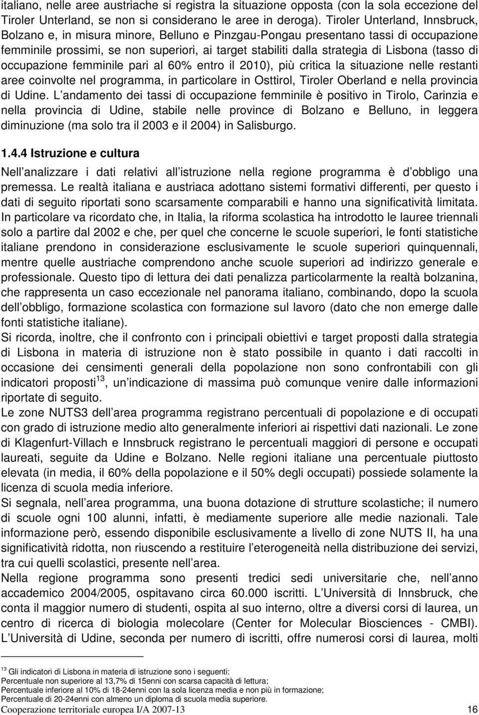 Lisbona (tasso di occupazione femminile pari al 60% entro il 2010), più critica la situazione nelle restanti aree coinvolte nel programma, in particolare in Osttirol, Tiroler Oberland e nella