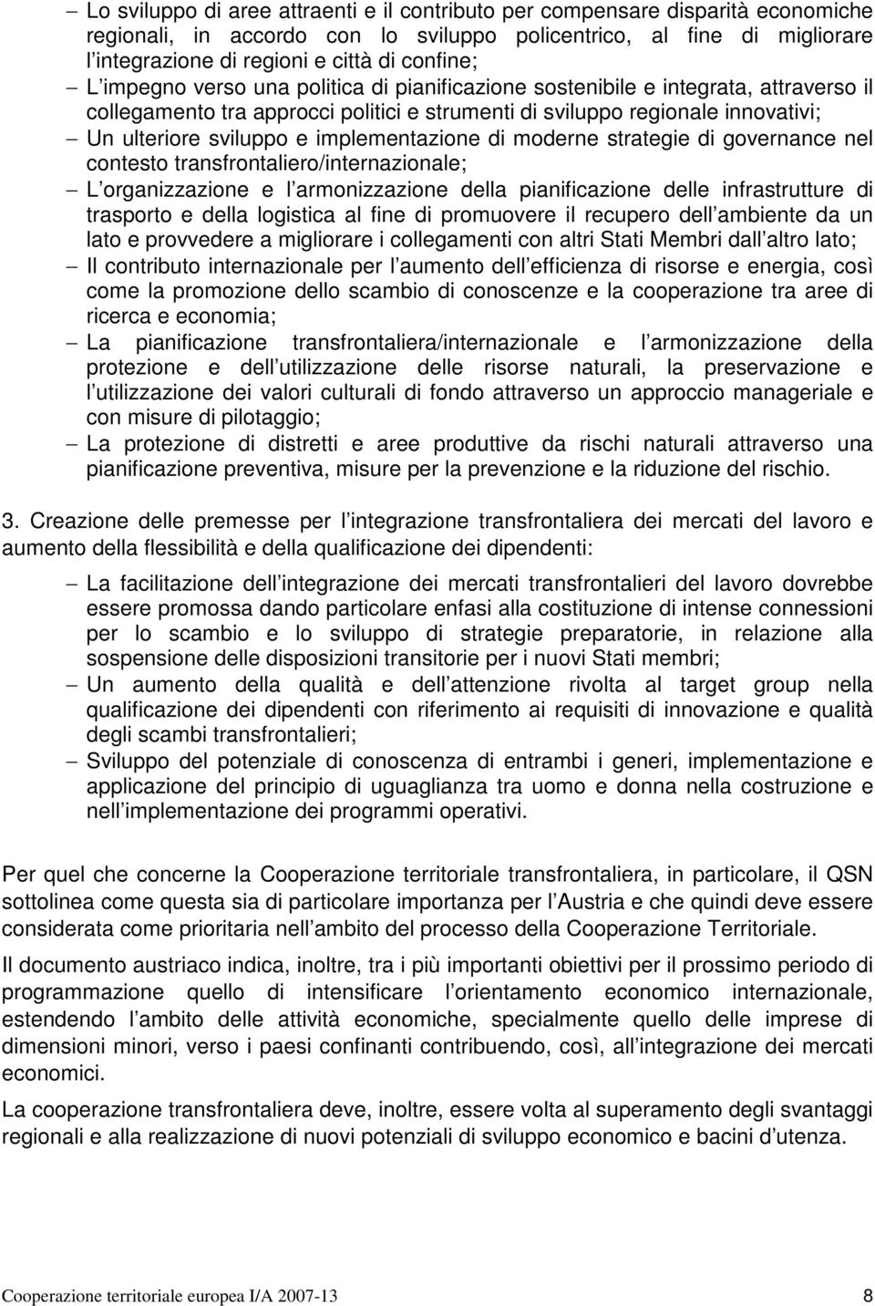 implementazione di moderne strategie di governance nel contesto transfrontaliero/internazionale; L organizzazione e l armonizzazione della pianificazione delle infrastrutture di trasporto e della