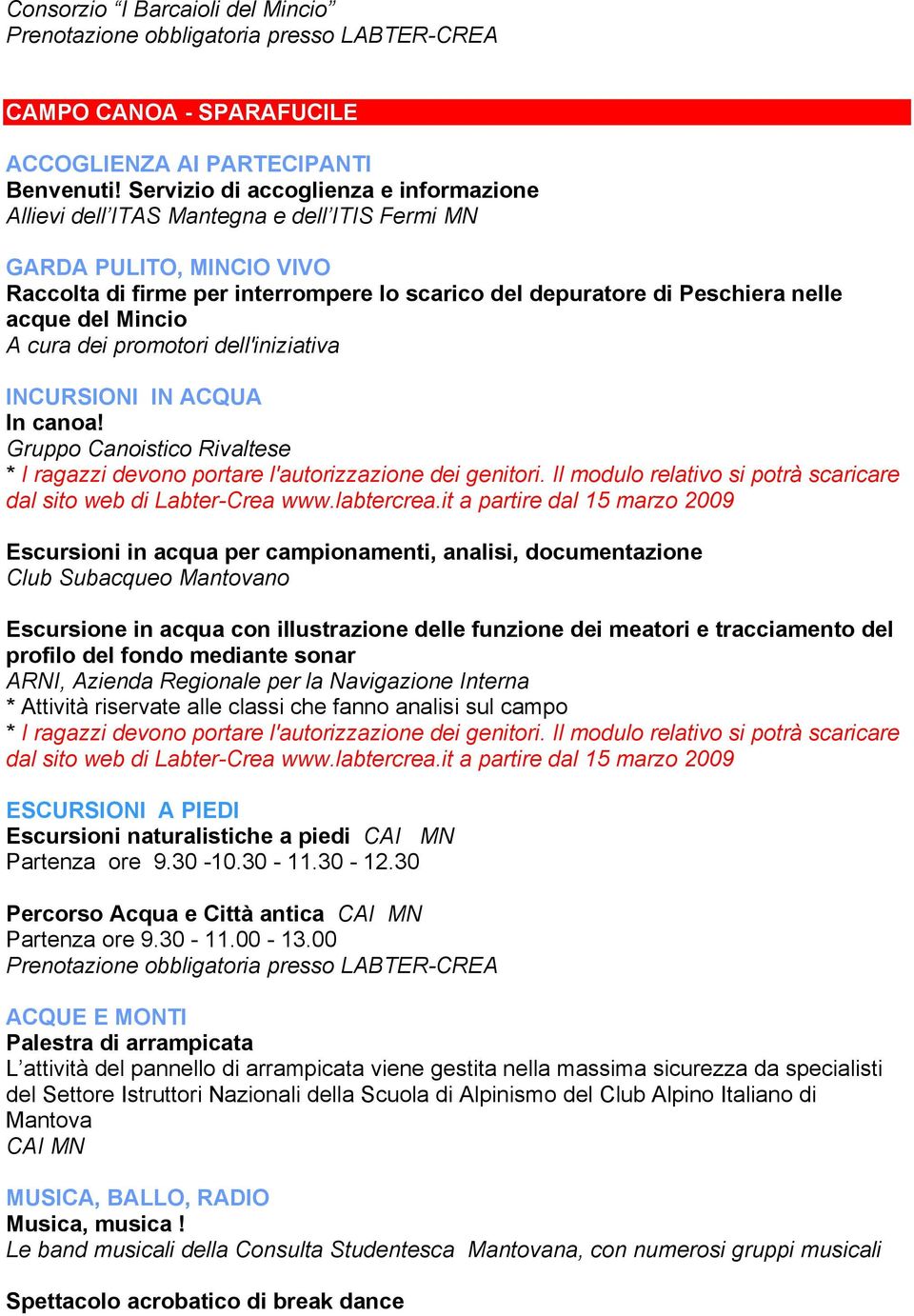 del Mincio A cura dei promotori dell'iniziativa INCURSIONI IN ACQUA In canoa! Gruppo Canoistico Rivaltese * I ragazzi devono portare l'autorizzazione dei genitori.