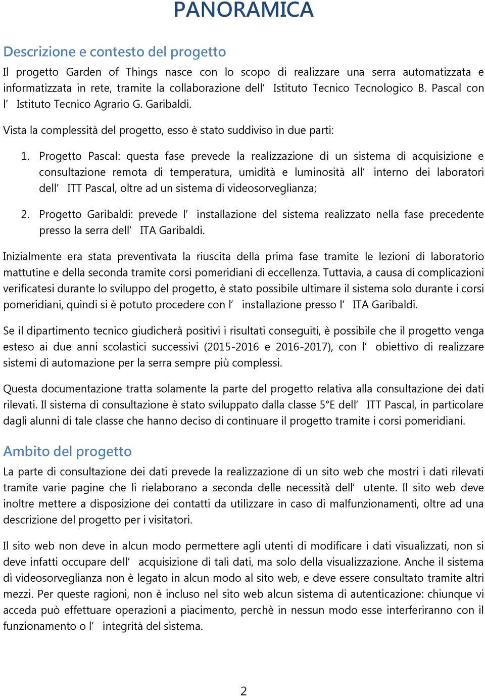 Progetto Pascal: questa fase prevede la realizzazione di un sistema di acquisizione e consultazione remota di temperatura, umidità e luminosità all interno dei laboratori dell ITT Pascal, oltre ad un