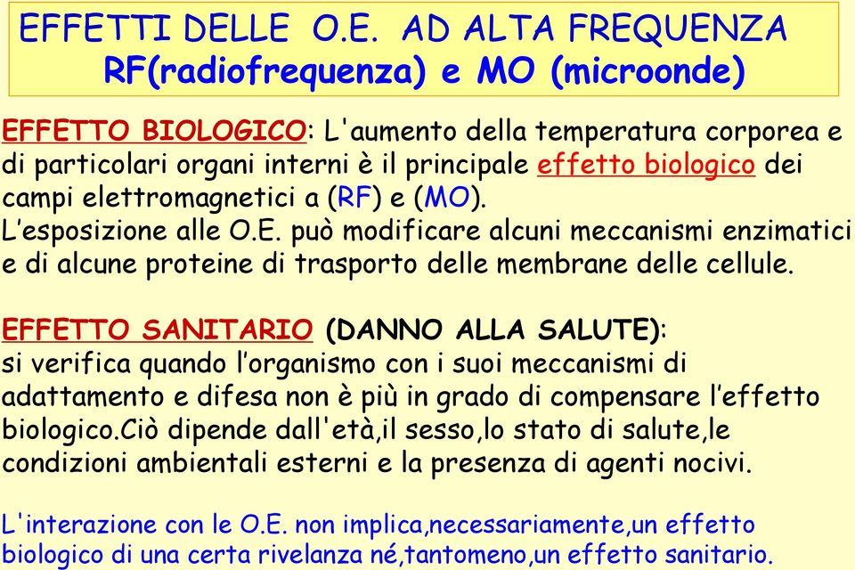 EFFETTO SANITARIO (DANNO ALLA SALUTE): si verifica quando l organismo con i suoi meccanismi di adattamento e difesa non è più in grado di compensare l effetto biologico.