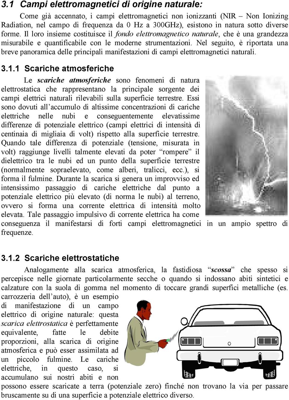 Nel seguito, è riportata una breve panoramica delle principali manifestazioni di campi elettromagnetici naturali. 3.1.