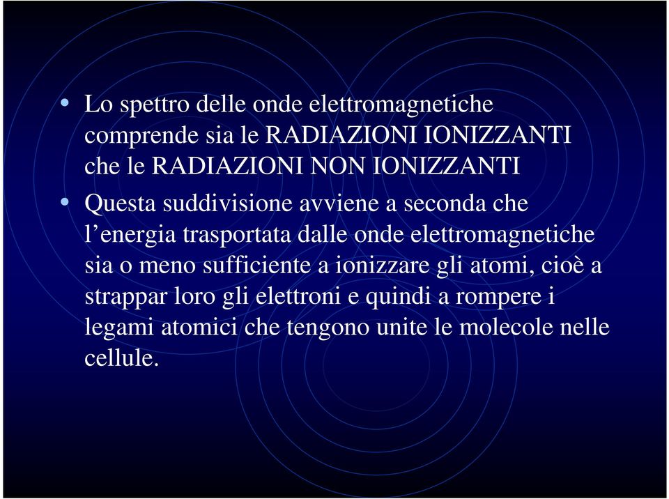 dalle onde elettromagnetiche sia o meno sufficiente a ionizzare gli atomi, cioè a strappar