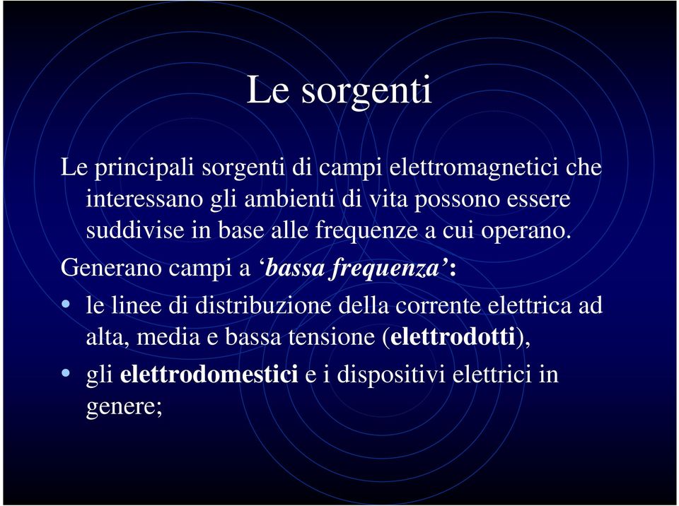 Generano campi a bassa frequenza : le linee di distribuzione della corrente elettrica