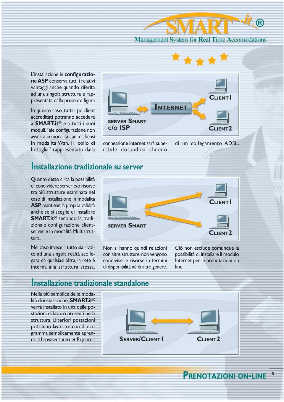 Il collo di bottiglia rappresentato dalla connessione internet sarà superabile dotandosi almeno di un collegamento ADSL.