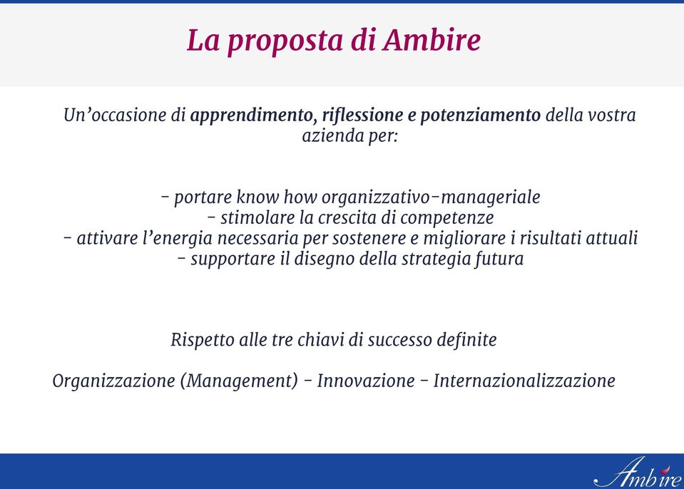 necessaria per sostenere e migliorare i risultati attuali - supportare il disegno della strategia futura