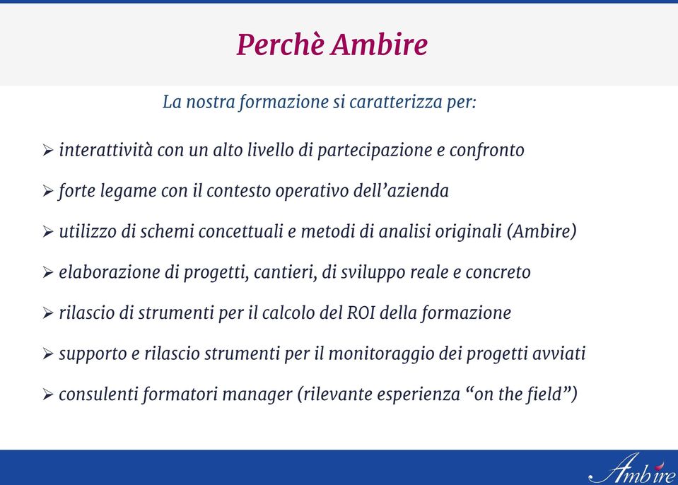 elaborazione di progetti, cantieri, di sviluppo reale e concreto rilascio di strumenti per il calcolo del ROI della formazione