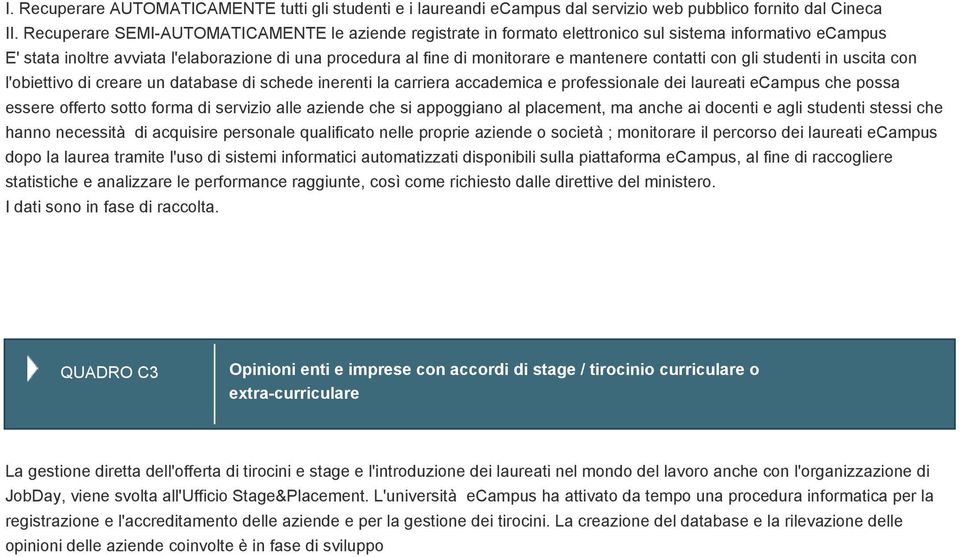 contatti con gli studenti in uscita con l'obiettivo di creare un database di schede inerenti la carriera accademica e professionale dei laureati ecampus che possa essere offerto sotto forma di