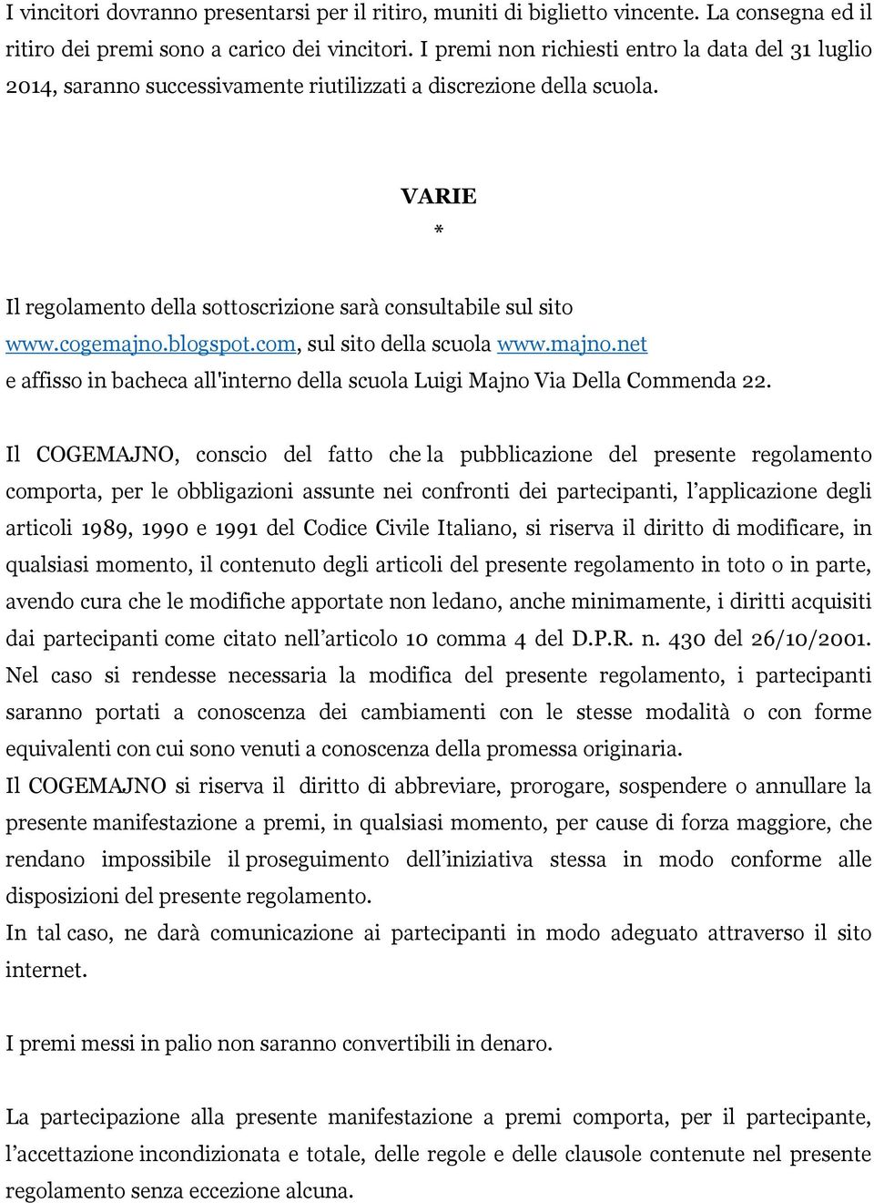 cogemajno.blogspot.com, sul sito della scuola www.majno.net e affisso in bacheca all'interno della scuola Luigi Majno Via Della Commenda 22.