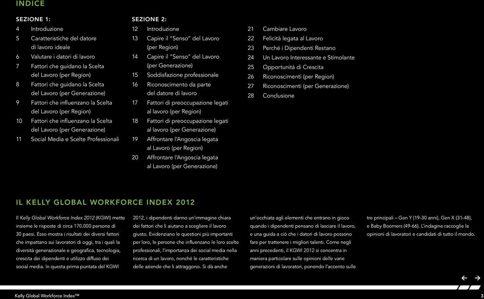 SEZIONE 2: 12 Introduzione 13 Capire il Senso del Lavoro (per Region) 14 Capire il Senso del Lavoro (per Generazione) 15 Soddisfazione professionale 16 Riconoscimento da parte del datore di lavoro 17