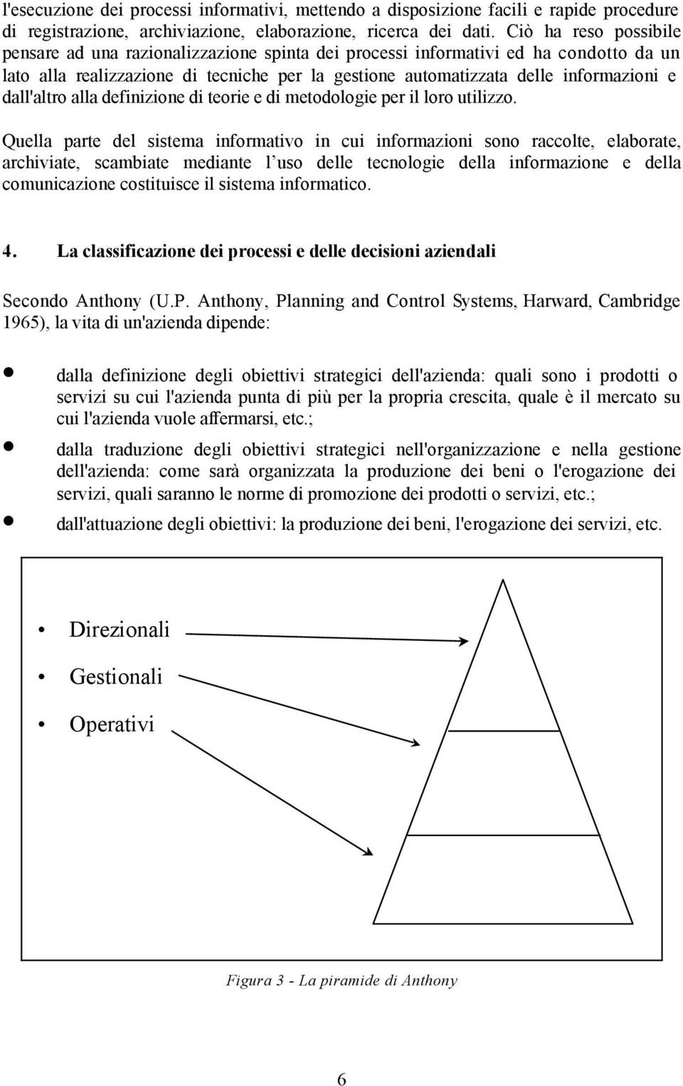 dall'altro alla definizione di teorie e di metodologie per il loro utilizzo.