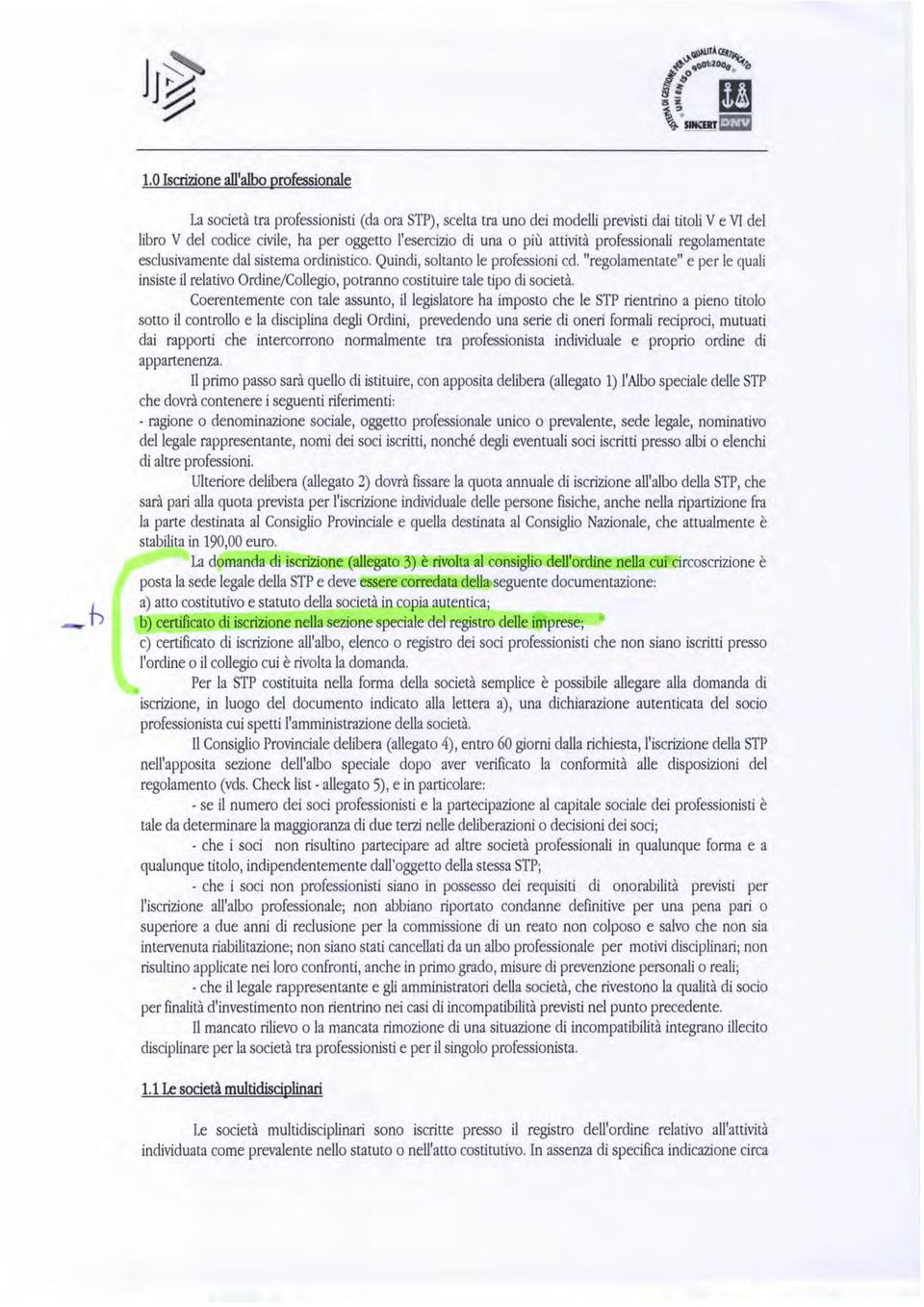 "regolamentate" e per le quali insiste il relativo Ordine/Collegio, potranno costituire tale tipo di societa.