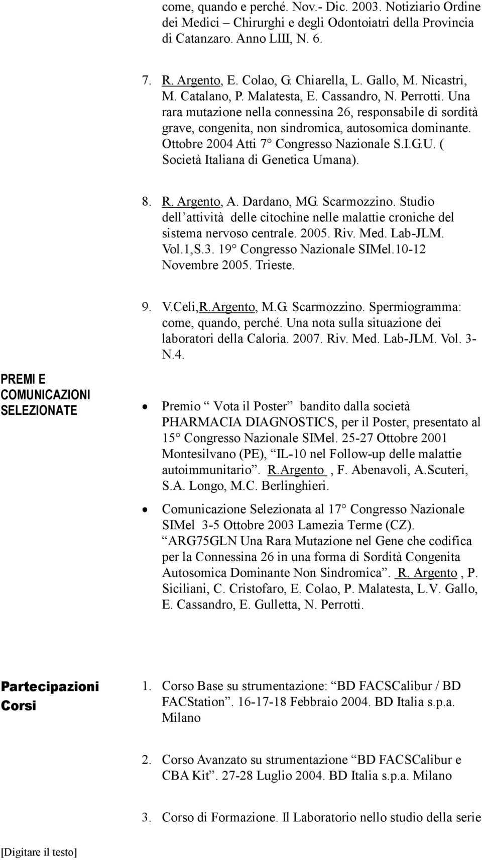 Ottobre 2004 Atti 7 Congresso Nazionale S.I.G.U. ( Società Italiana di Genetica Umana). 8. R. Argento, A. Dardano, MG. Scarmozzino.