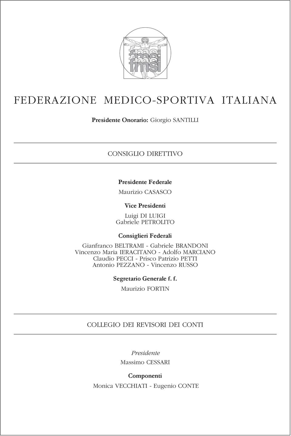 Vincenzo Maria IERACITANO - Adolfo MARCIANO Claudio PECCI - Prisco Patrizio PETTI Antonio PEZZANO - Vincenzo RUSSO Segretario