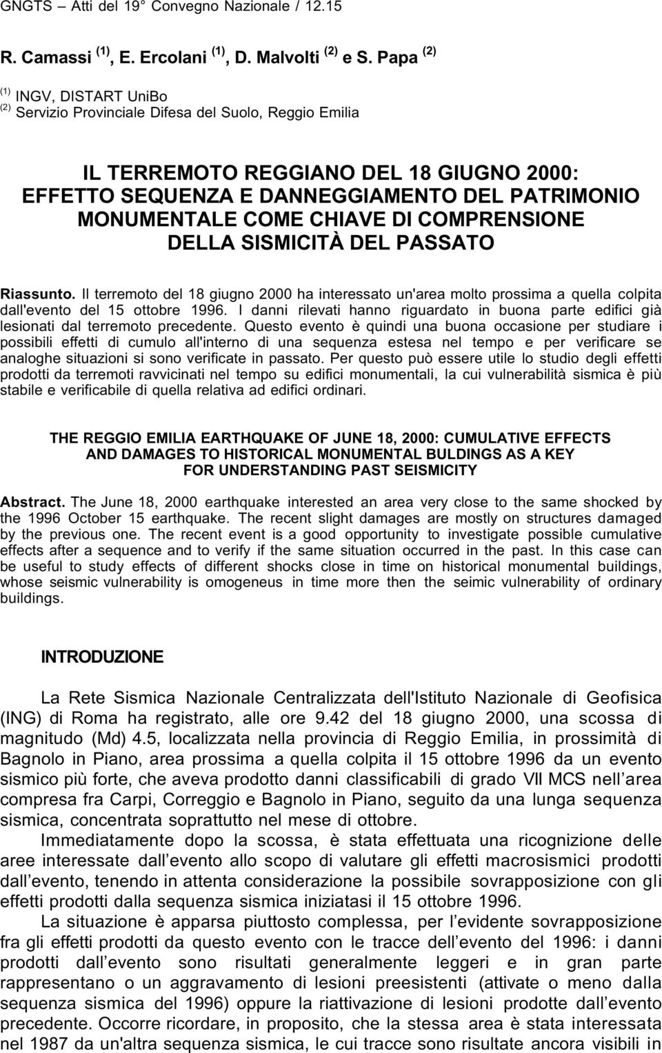 CHIAVE DI COMPRENSIONE DELLA SISMICITÀ DEL PASSATO Riassunto. Il terremoto del 18 giugno 2000 ha interessato un'area molto prossima a quella colpita dall'evento del 15 ottobre 1996.