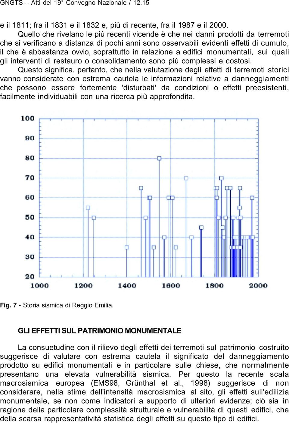 soprattutto in relazione a edifici monumentali, sui quali gli interventi di restauro o consolidamento sono più complessi e costosi.