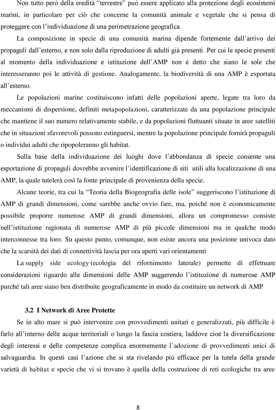 La composizione in specie di una comunità marina dipende fortemente dall arrivo dei propaguli dall esterno, e non solo dalla riproduzione di adulti già presenti.