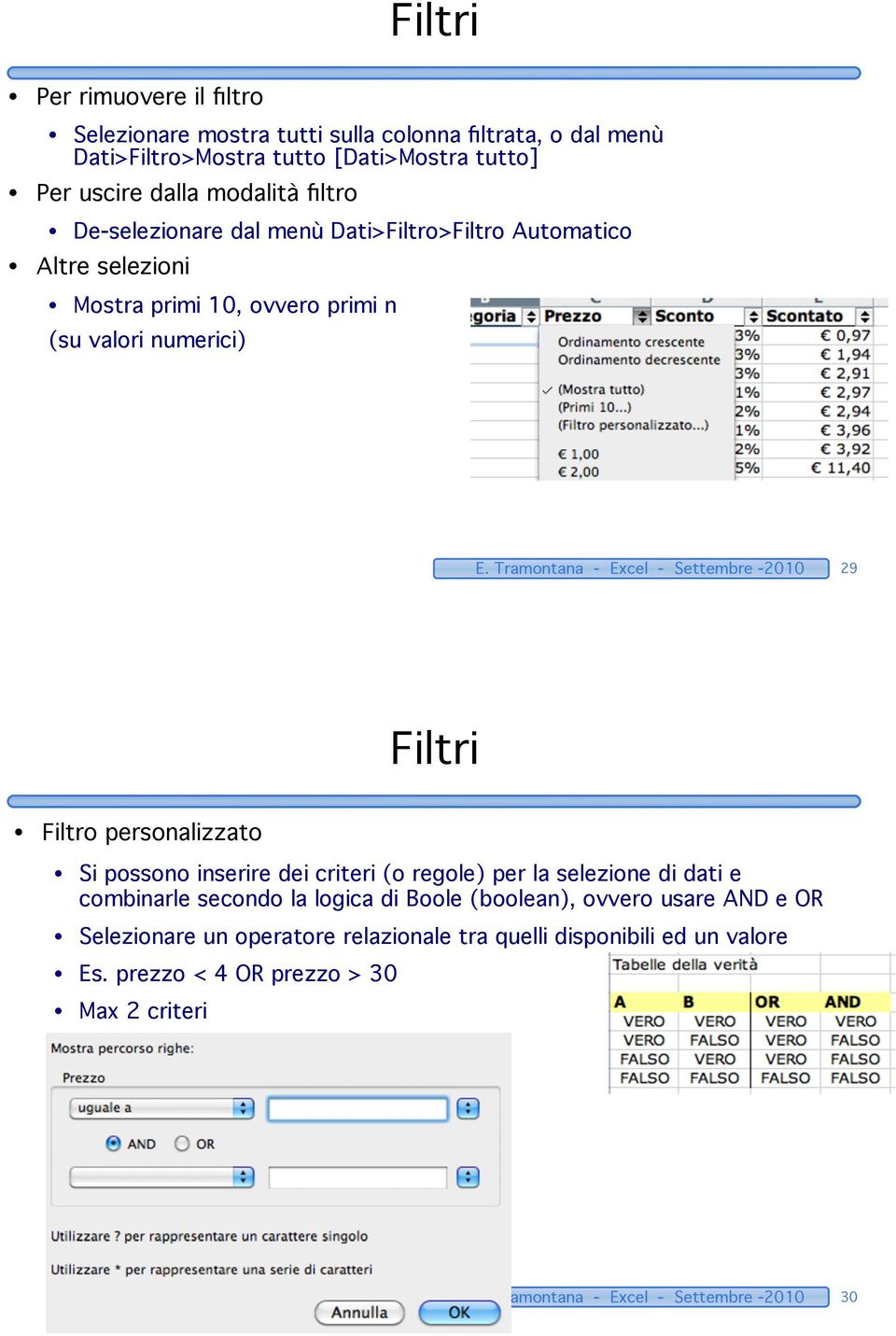 Tramontana - Excel - Settembre -2010 29 Filtri Filtro personalizzato Si possono inserire dei criteri (o regole) per la selezione di dati e combinarle secondo la